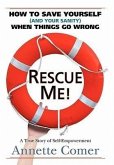 Rescue Me! How to Save Yourself (and Your Sanity) When Things Go Wrong