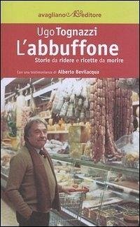 L' abbuffone. Storie da ridere e ricette da morire - Tognazzi, Ugo