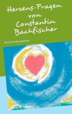 Herzens-Fragen - Bachfischer, Constantin