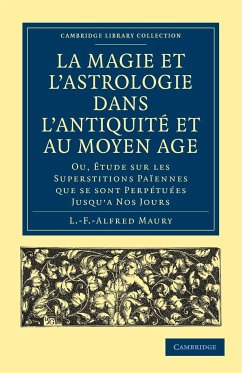 La Magie Et L'Astrologie Dans L'Antiquite Et Au Moyen Age - Maury, L. -F -Alfred