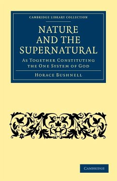 Nature and the Supernatural, as Together Constituting the One System of God - Bushnell, Horace