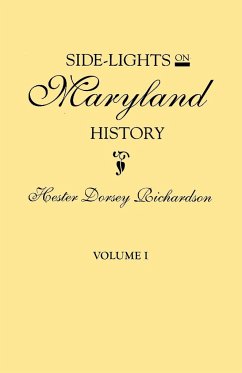 Side-Lights on Maryland History, with Sketches of Early Maryland Families. in Two Volumes. Volume I - Richardson, Hester Dorsey