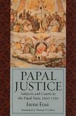 Papal Justice: Subjects and Courts in the Papal State, 1500-1750