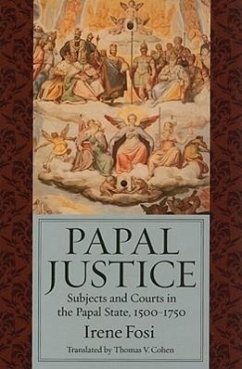 Papal Justice: Subjects and Courts in the Papal State, 1500-1750 - Fosi, Irene