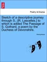 Sketch of a descriptive journey through S. [R. Lascelles.] to which is added The Passage of S. Gothard, a poem by the Duchess of Devonshire. - Anonymous