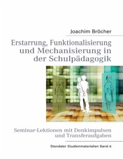 Erstarrung, Funktionalisierung und Mechanisierung in der Schulpädagogik. Stendaler Studienmaterialien Band 6 - Bröcher, Joachim