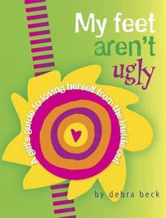 My Feet Aren't Ugly: A Girl's Guide to Loving Herself from the Inside Out - Beck, Debra