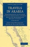 Travels in Arabia 2 Volume Set: Comprehending an Account of Those Territories in Hadjaz Which the Mohammedans Regard as Sacred