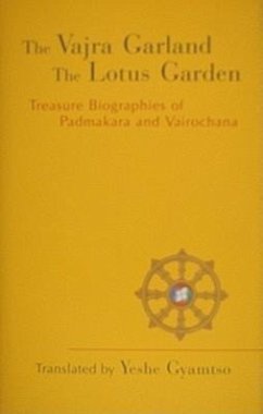 Vajra Garland and the Lotus Garden: Treasure Biographies of Padmakara and Vairochana - Gyamtso, Yeshe