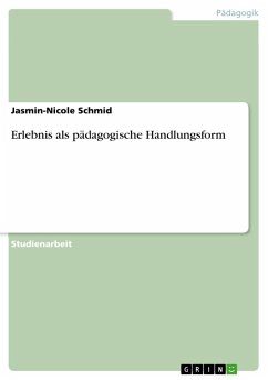 Erlebnis als pädagogische Handlungsform - Schmid, Jasmin-Nicole