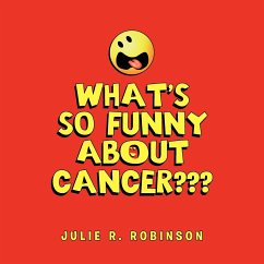 What's So Funny About Cancer??? - Robinson, Julie R.