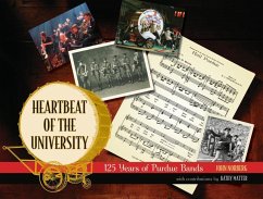 Heartbeat of the University: 125 Years of Purdue Bands - Norberg, John
