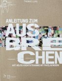 Anleitung zum Ausbrechen Anleitung zum Ausbrechen