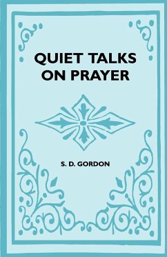 Quiet Talks On Prayer - Gordon, S. D.