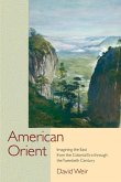 American Orient: Imagining the East from the Colonial Era Through the Twentieth Century