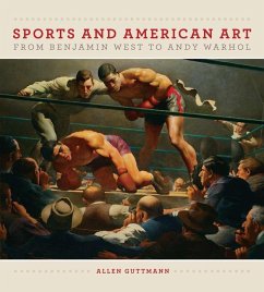 Sports and American Art from Benjamin West to Andy Warhol - Guttmann, Allen