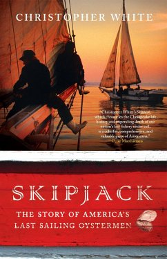 Skipjack: The Story of America's Last Sailing Oystermen - White, Christopher