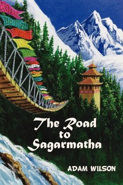 The Road to Sagarmatha - Wilson, Adam A.