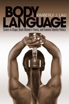 Body Language: Sisters in Shape, Black Women's Fitness, and Feminist Identity Politics - Lau, Kimberly J.