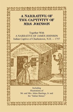 A Narrative of the Captivity of Mrs. Johnson, Together with a Narrative of James Johnson - Johnson, Mrs Susanna Willard; Johnson