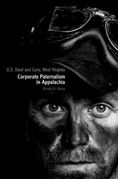 U.S. Steel and Gary, West Virginia: Corporate Paternalism in Appalachia - Garay, Ronald G.