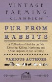 Fur from Rabbits - A Collection of Articles on Pelt Dressing, Killing, Marketing and Other Aspects of Fur Farming
