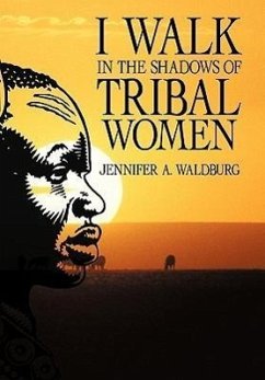 I Walk in the Shadows of Tribal Women - Waldburg, Jennifer A.