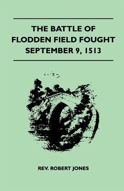 The Battle Of Flodden Field Fought September 9, 1513 - Jones, Rev. Robert
