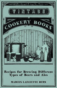 Recipes for Brewing Different Types of Beers and Ales - Byrn, Marcus Lafayette