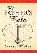 My Father's Tale - Mey, Savann T.