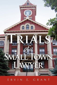 Trials of a Small Town Lawyer - Grant, Ervin E.