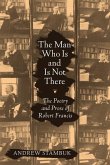The Man Who Is and Is Not There: The Poetry and Prose of Robert Francis