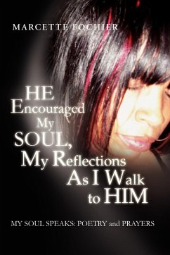 He Encouraged My Soul, My Reflections as I Walk to Him My Soul Speaks - Fochier, Marcette