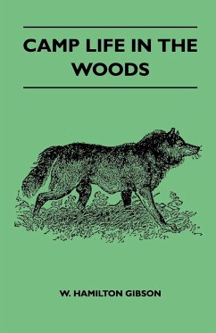 Camp Life In The Woods And The Tricks Of Trapping And Trap Making - Containing Comprehensive Hints On Camp Shelter, Log Huts, Bark Shanties, Woodland Beds And Bedding, Boat And Canoe Building, And Valuable Suggestions On Trapper's Food