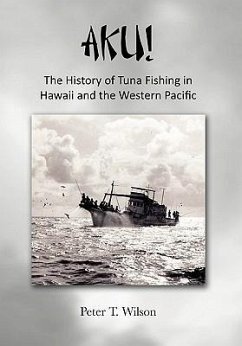 Aku! the History of Tuna Fishing in Hawaii and the Western Pacific - Wilson, Peter