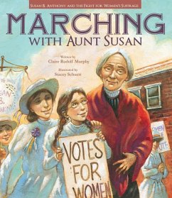 Marching with Aunt Susan: Susan B. Anthony and the Fight for Women's Suffrage - Murphy, Claire Rudolf
