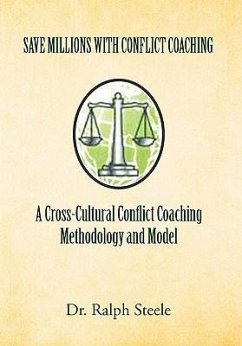 Save Millions With Conflict Coaching A Cross-Cultural Conflict Coaching Methodology and Model - Steele, Ralph