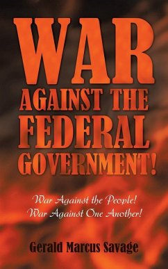 War Against the Federal Government! - Savage, Gerald Marcus