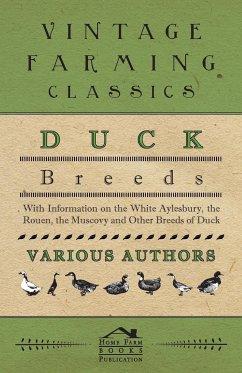 Duck Breeds - With Information on the White Aylesbury, the Rouen, the Muscovy and Other Breeds of Duck