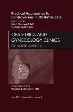 Practical Approaches to Controversies in Obstetric Care, an Issue of Obstetrics and Gynecology Clinics - Blackwell, Sean;Saade, George