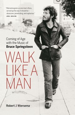 Walk Like a Man: Coming of Age with the Music of Bruce Springsteen - Wiersema, Robert J.