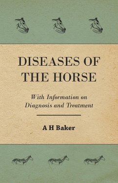 Diseases of the Horse - With Information on Diagnosis and Treatment - Baker, A. H.