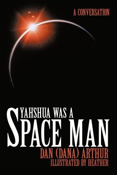 Yahshua was a Space Man - Arthur, Dan (Dana)