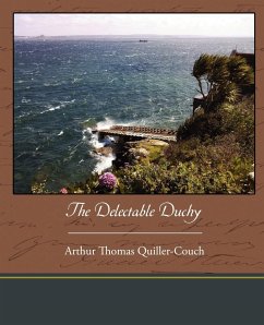 The Delectable Duchy - Quiller-Couch, Arthur Thomas