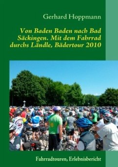 Von Baden Baden nach Bad Säckingen. Mit dem Fahrrad durchs Ländle, Bädertour 2010 - Hoppmann, Gerhard