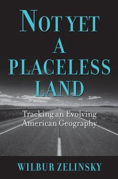 Not Yet a Placeless Land: Tracking an Evolving American Geography - Zelinsky, Wilbur