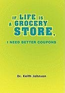 IF LIFE IS A GROCERY STORE, I NEED BETTER COUPONS
