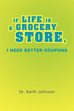 If Life Is a Grocery Store, I Need Better Coupons - Johnson, Keith; Johnson, Keith