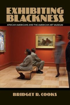 Exhibiting Blackness: African Americans and the American Art Museum - Cooks, Bridget R.