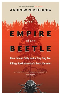 Empire of the Beetle: How Human Folly and a Tiny Bug Are Killing North America's Great Forests - Nikiforuk, Andrew